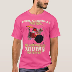 T-shirt Some Grandpas Take Naps Real Grandpas Play Drums D