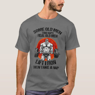 T-shirt Some Old Men Take Naps Real Old Men Lift