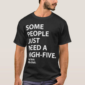 T-shirt Some people need a highfive in the face friend boy