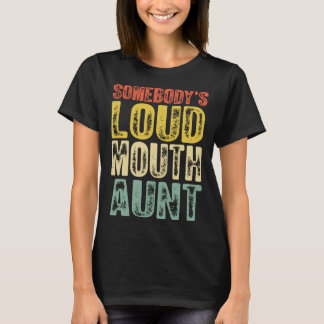 T-shirt Somebody s Loud Mouth Aunt Mother s Day 1