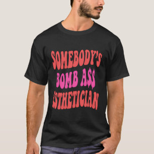 T-shirt Somebody’S Bombass Esthéticien Drôle Esthétique