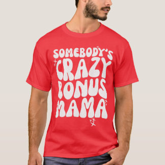 T-shirt Somebodys Crazy Bonus Mama