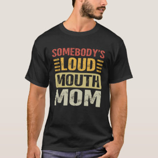 T-shirt Somebody's Loud Mouth Mom Funny Motheru2019s Day