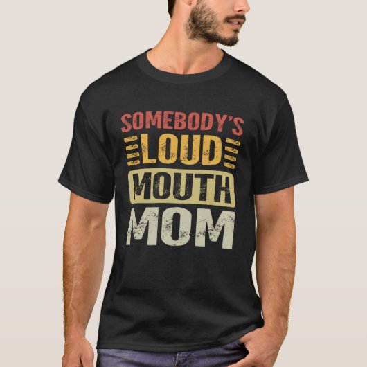 T-shirt Somebody's Loud Mouth Mom Funny Motheru2019s Day (Devant)