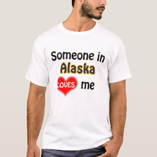 T-shirt Someone in Alaska loves me