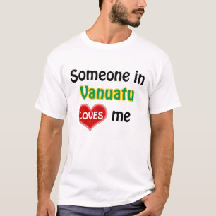 T-shirt Someone in Vanuatu loves me