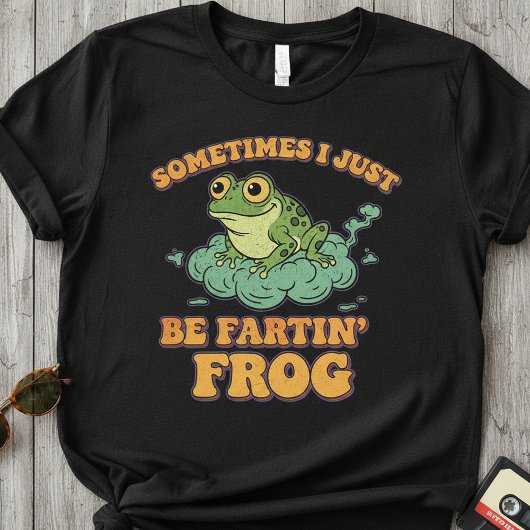 T-shirt Sometimes I Just Be Fartin’ Frog ,Funny Retro Frog