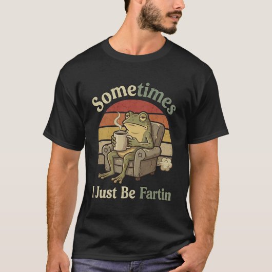 T-shirt Sometimes I Just Be Fartin Funny Frog Meme funny (Devant)