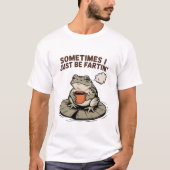 T-shirt Sometimes I Just Be Fartin' Funny Frog Unhinged  (Devant)