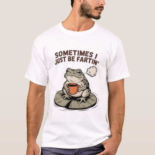T-shirt Sometimes I Just Be Fartin' Funny Frog Unhinged  (Devant)