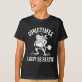 T-shirt Sometimes I Just Be Farting Funny Frog  (Devant)