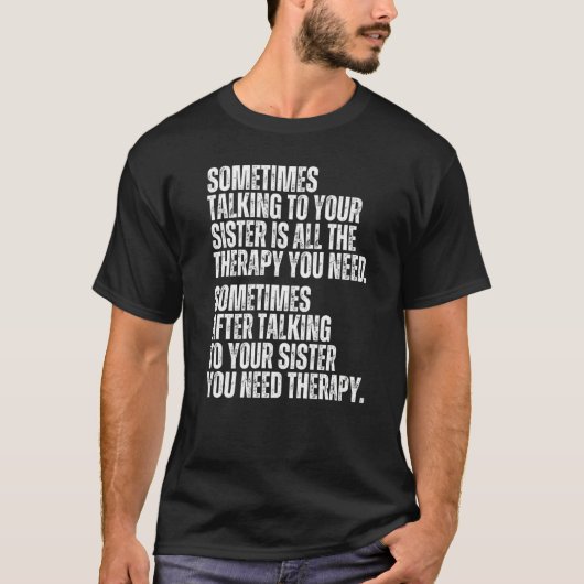 T-shirt Sometimes Talking To Your Sister Is All The Therap (Devant)