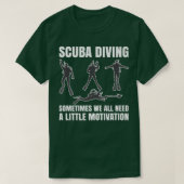 T-shirt Sometimes We All Need A Little Motivation Scuba Di (Design devant)