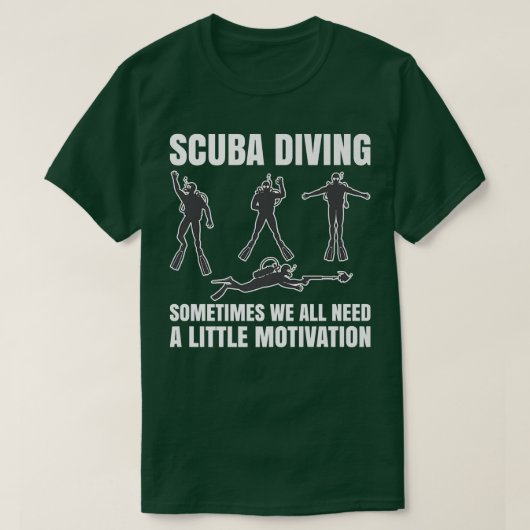 T-shirt Sometimes We All Need A Little Motivation Scuba Di (Design devant)
