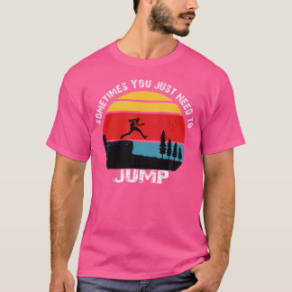T-shirt Sometimes You Just Need To Jump  Parkour