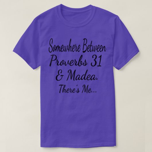 T-shirt Somewhere Between Proverbs 31 et Madea There's Me (Design devant)