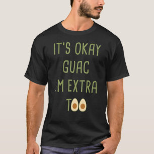 T-shirt Son OK Guac Im Extra Too Avocado