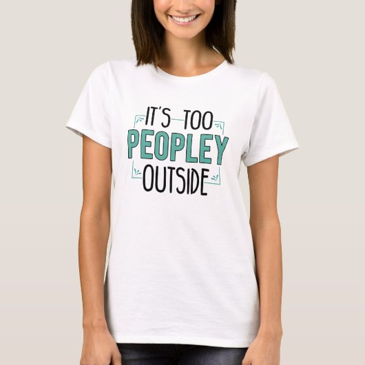 T-shirt Son Trop Peuple Dehors Introverti Gag (Devant)