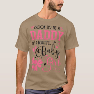 T-shirt Soon To Be A Daddy Of A Beautiful Baby Girl Gender