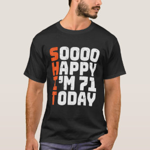 T-shirt Soooo Happy I'm 71 Aujourd'hui 71e anniversaire 71