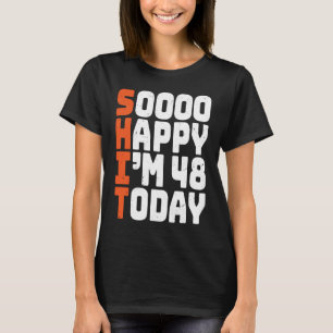 T-shirt soooo heureux j'ai 48 ans aujourd'hui 48e annivers