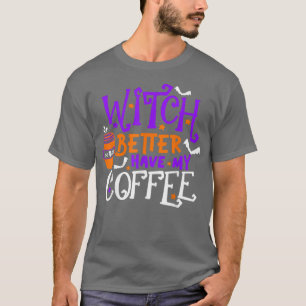 T-shirt Sorcière Il Vaut Mieux Avoir Mon Café Joyeux Hallo
