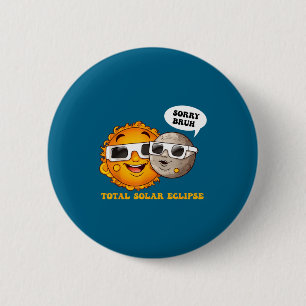T-shirt Sorry Bruh Totale Zonsverduistering Ronde Button 5,7 Cm