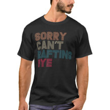 Sorry Can’t, Rafting, Bye