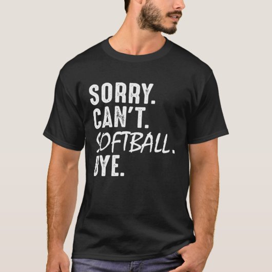 T-shirt Sorry Can t Softball Bye Softball Mom Dad Baseba (Devant)