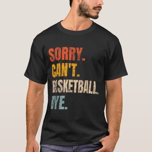 T-shirt Sorry Can't Basketball Bye Retro Basketball Player (Devant)