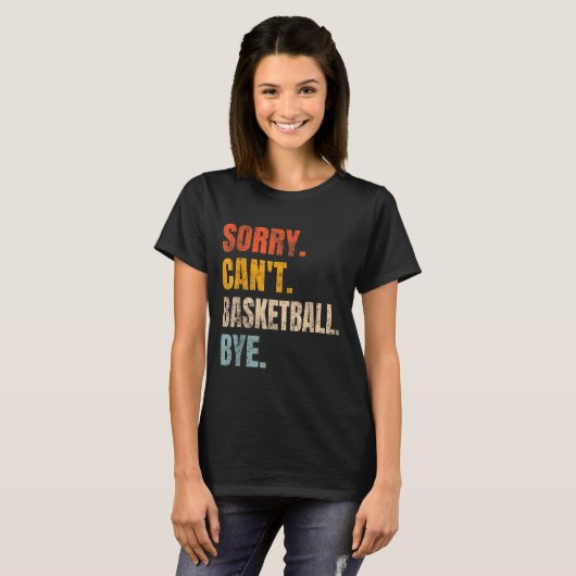 T-shirt Sorry Can't Basketball Bye Retro Basketball Player (Devant entier)