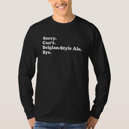 T-shirt Sorry Can't Bye   Belgian Style Ale 1 (Devant)