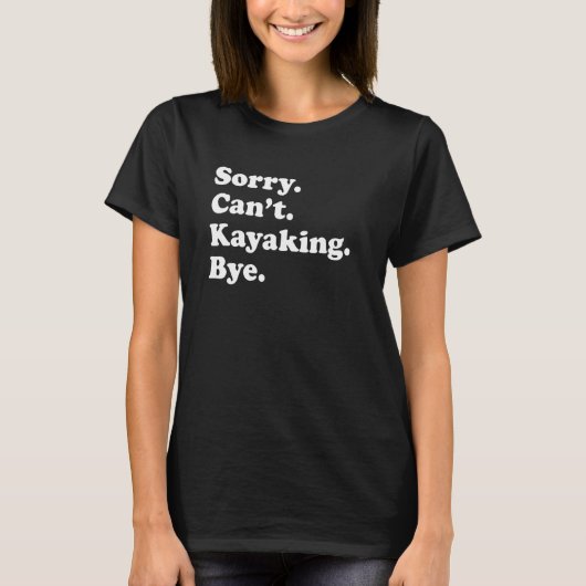 T-shirt Sorry Can't Bye     Kayaking (Devant)