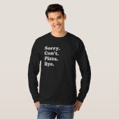 T-shirt Sorry Can't Bye   Pizza 1 (Devant entier)