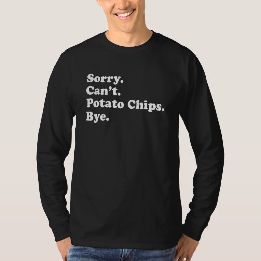T-shirt Sorry Can't Bye   Potato Chip 1 (Devant)