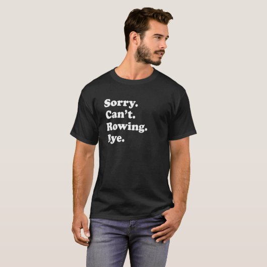 T-shirt Sorry Can't Bye     Rowing (Devant entier)