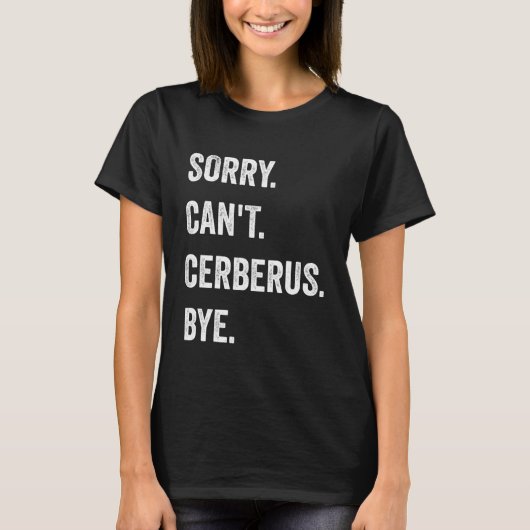 T-shirt Sorry Can't Cerberus Funny Halloween Monster (Devant)