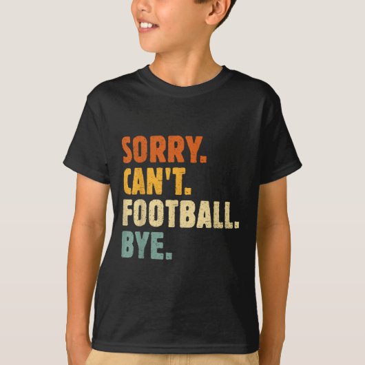 T-shirt Sorry Can't Football Bye Funny Football Lovers Quo (Devant)