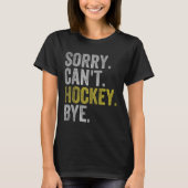 T-shirt Sorry Can't Hockey Bye Funny Hockey (Devant)
