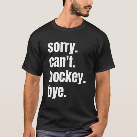 T-shirt Sorry Can'T Hockey Bye Hockey Player (Devant)