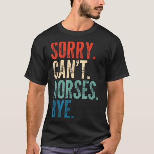 T-shirt Sorry Can't Horses Bye Funny Riding Equestrian Vin (Devant)