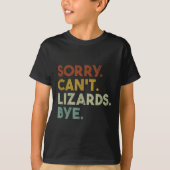 T-shirt Sorry Can't Lizards Bye Funny Lizard (Devant)