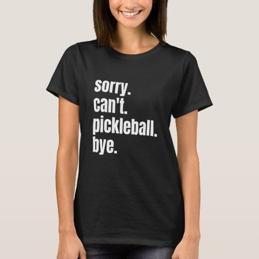 T-shirt Sorry Can't Pickleball Bye Funny Pickleball Player (Devant)