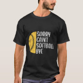 T-shirt Sorry Can't Softball Bye Softball Player (Devant)