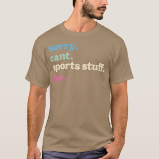 T-shirt Sorry Cant Sports Stuff Bye Sports Gifts for Mom r