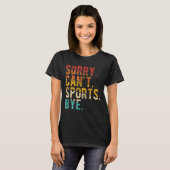 T-shirt Sorry Can't Srts Bye (Devant entier)