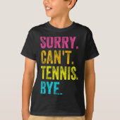 T-shirt Sorry Can't Tennis Bye Teacher Student Funny Tenni (Devant)