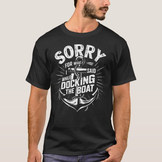 T-shirt Sorry For What I Said While Docking The Boat Funny (Devant)