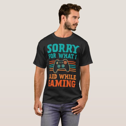 T-shirt Sorry for What I Said While Gaming Design (Devant entier)