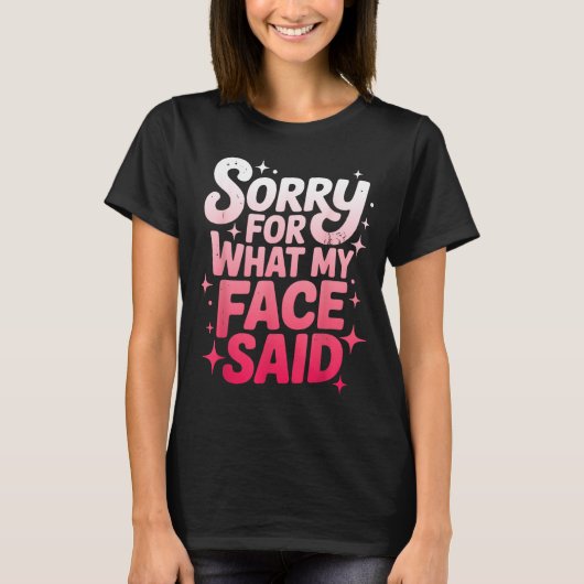 T-shirt Sorry For What My Face Said Funny Sarcastic Minima (Devant)